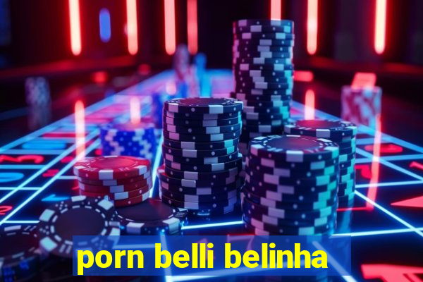 porn belli belinha